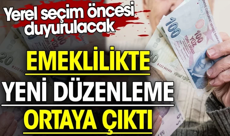 Emeklilikte yeni düzenleme ortaya çıktı. Yerel seçim öncesi duyurulacak