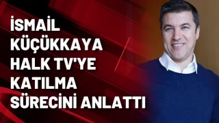 İsmail Küçükkaya neden Halk TV'de olduğunu anlattı