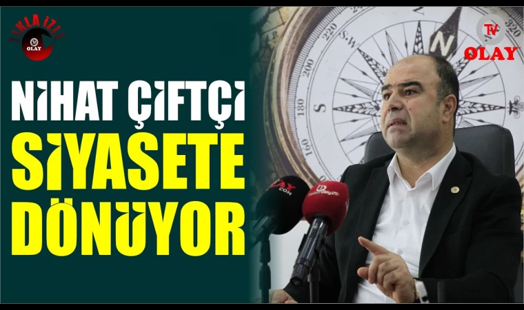 Nihat Çiftçi Siyasete Dönüyor!